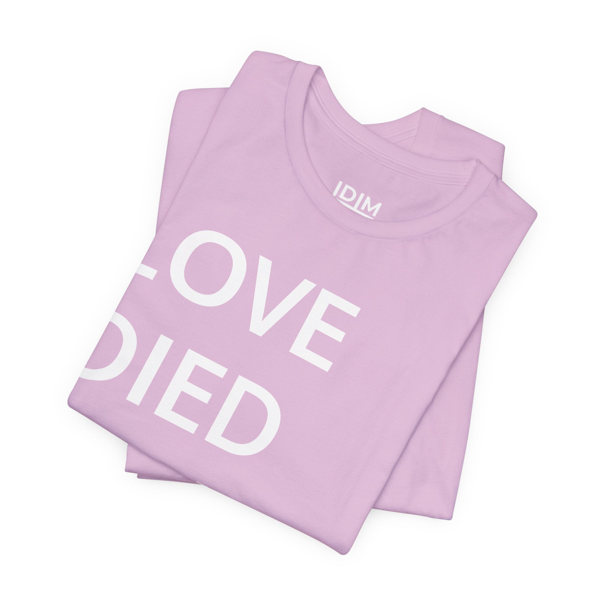 Love Died Loving Me - Unisex Tee (White Back Logo)