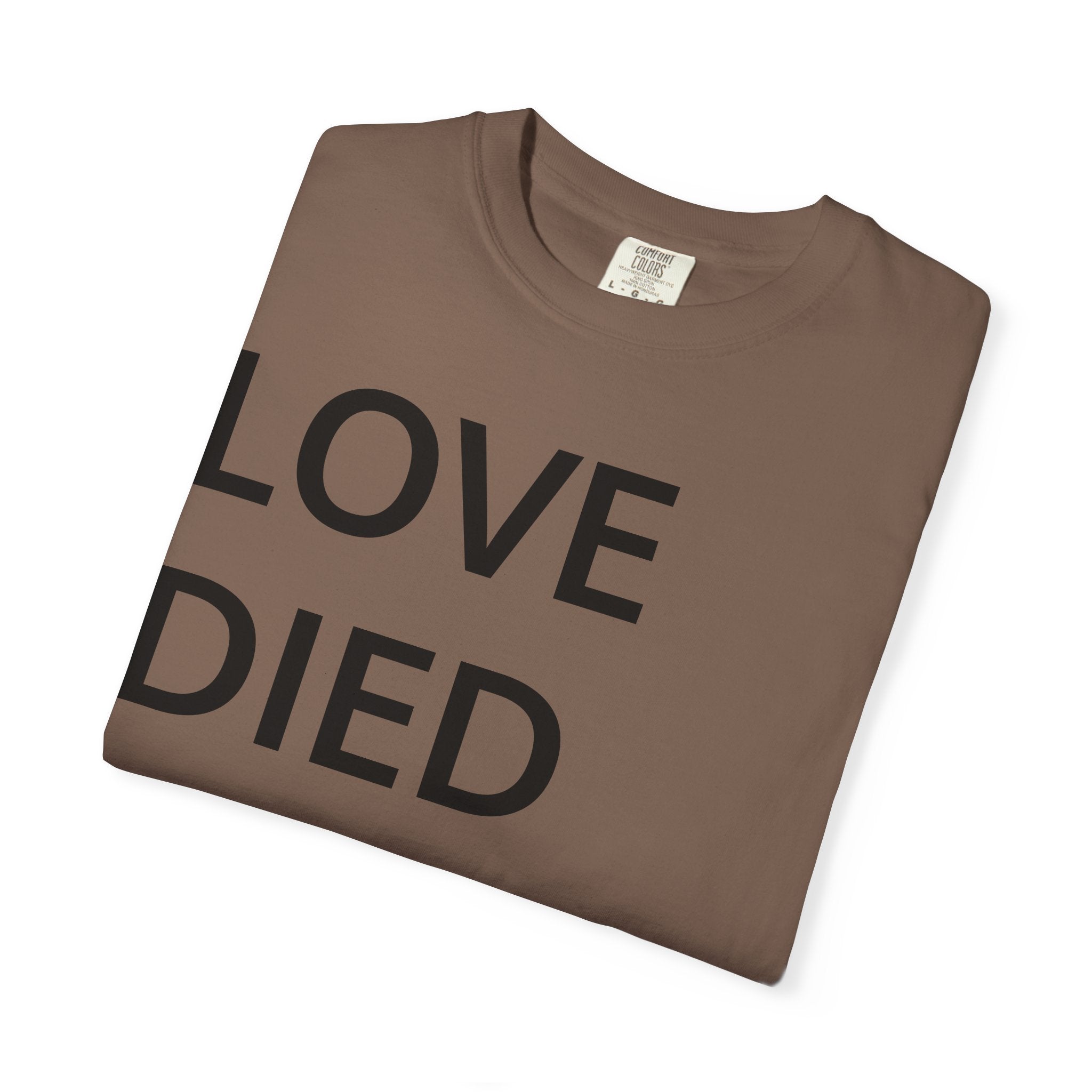 Love Died Loving Me - Unisex Tee (Black Back Logo)