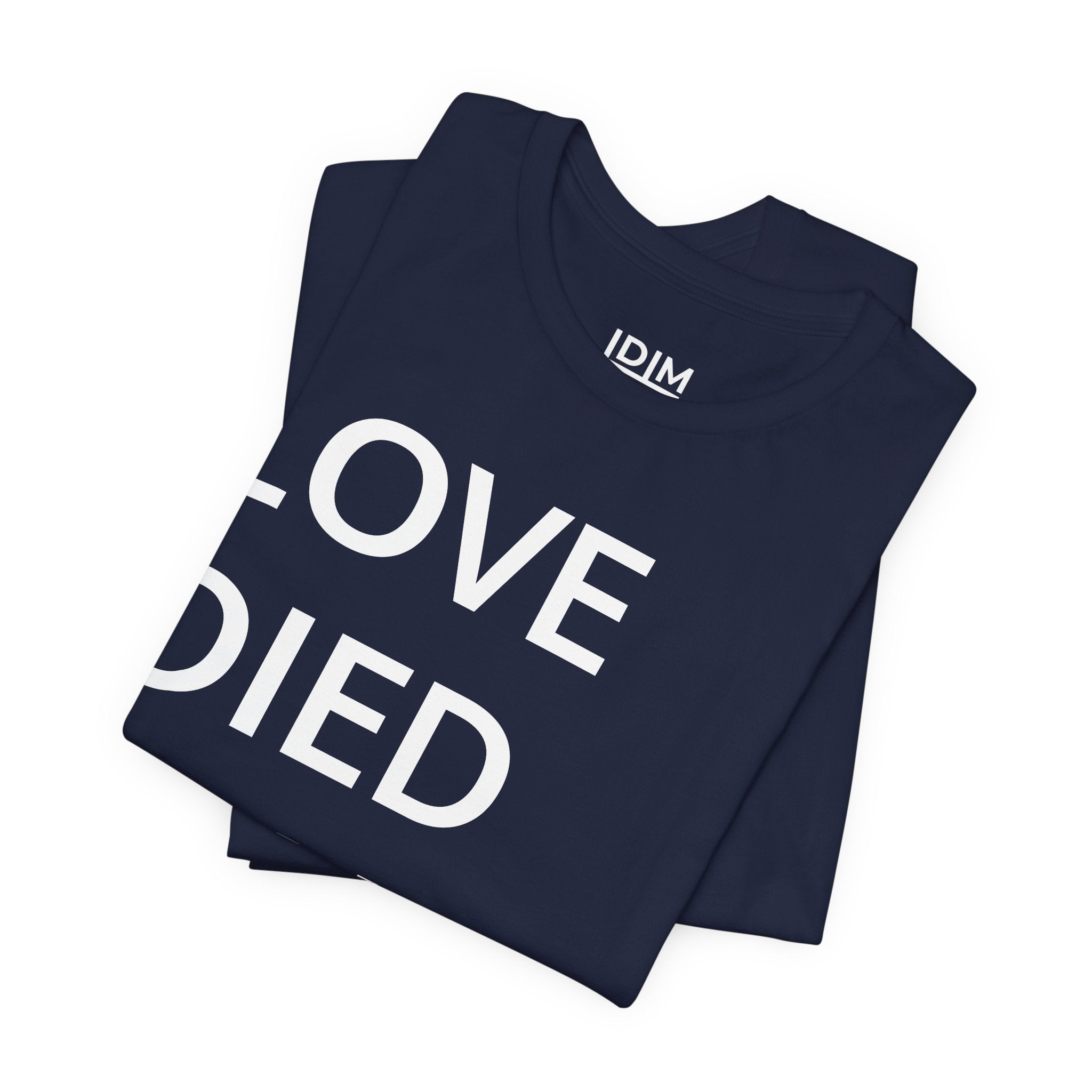 Love Died Loving Me - Unisex Tee (White Back Logo)