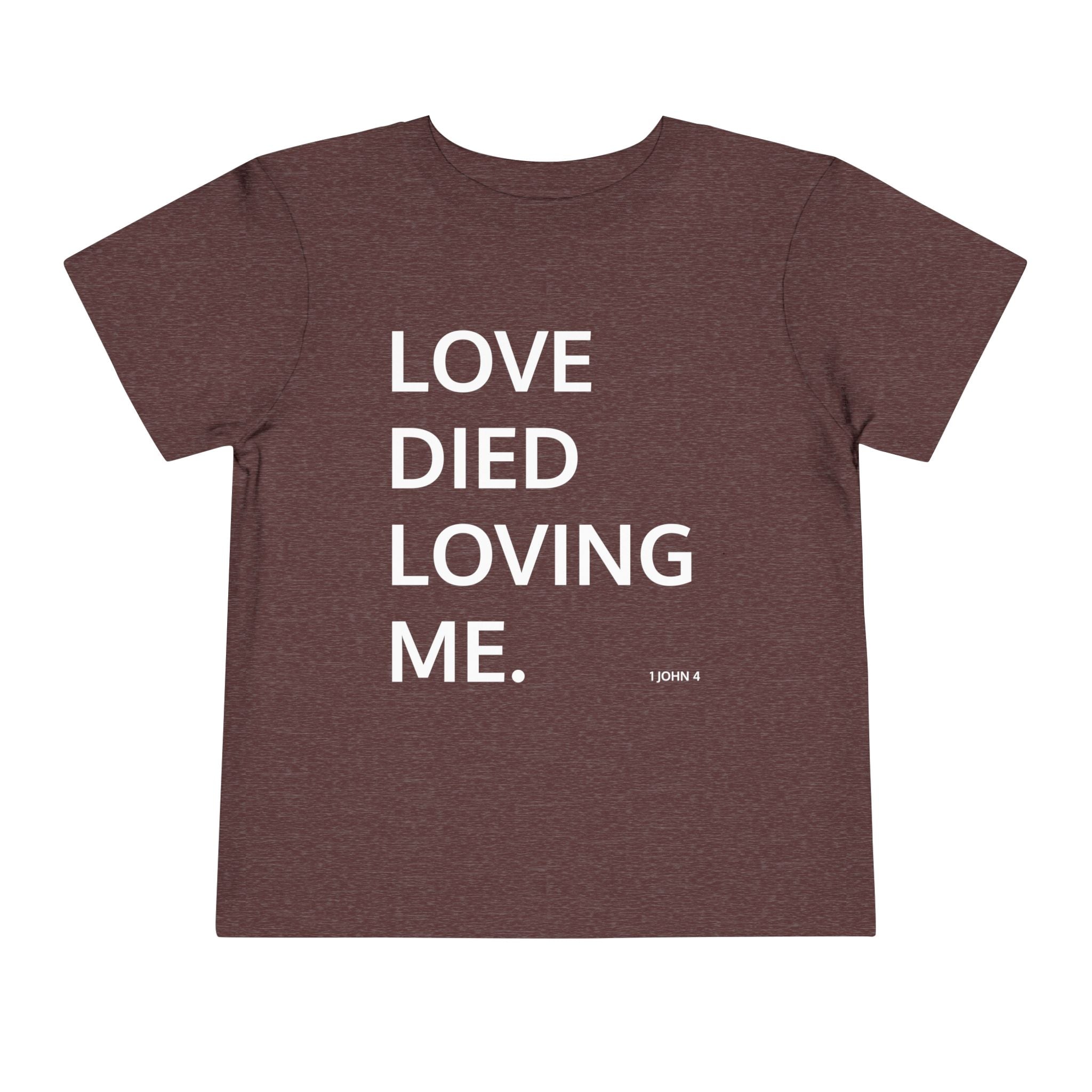 Love Died Loving Me - Toddler T-Shirt (White Back Logo)