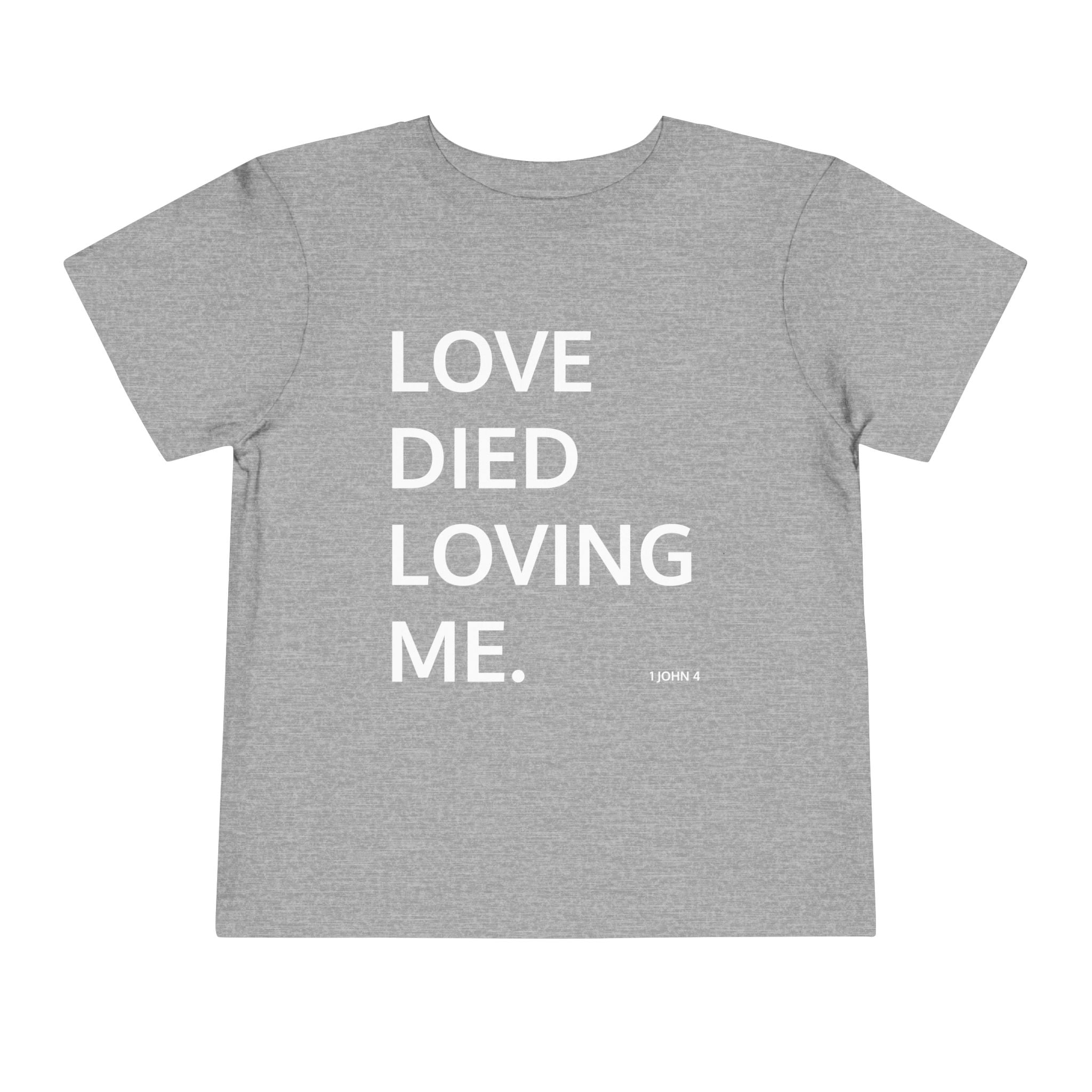 Love Died Loving Me - Toddler T-Shirt (White Back Logo)