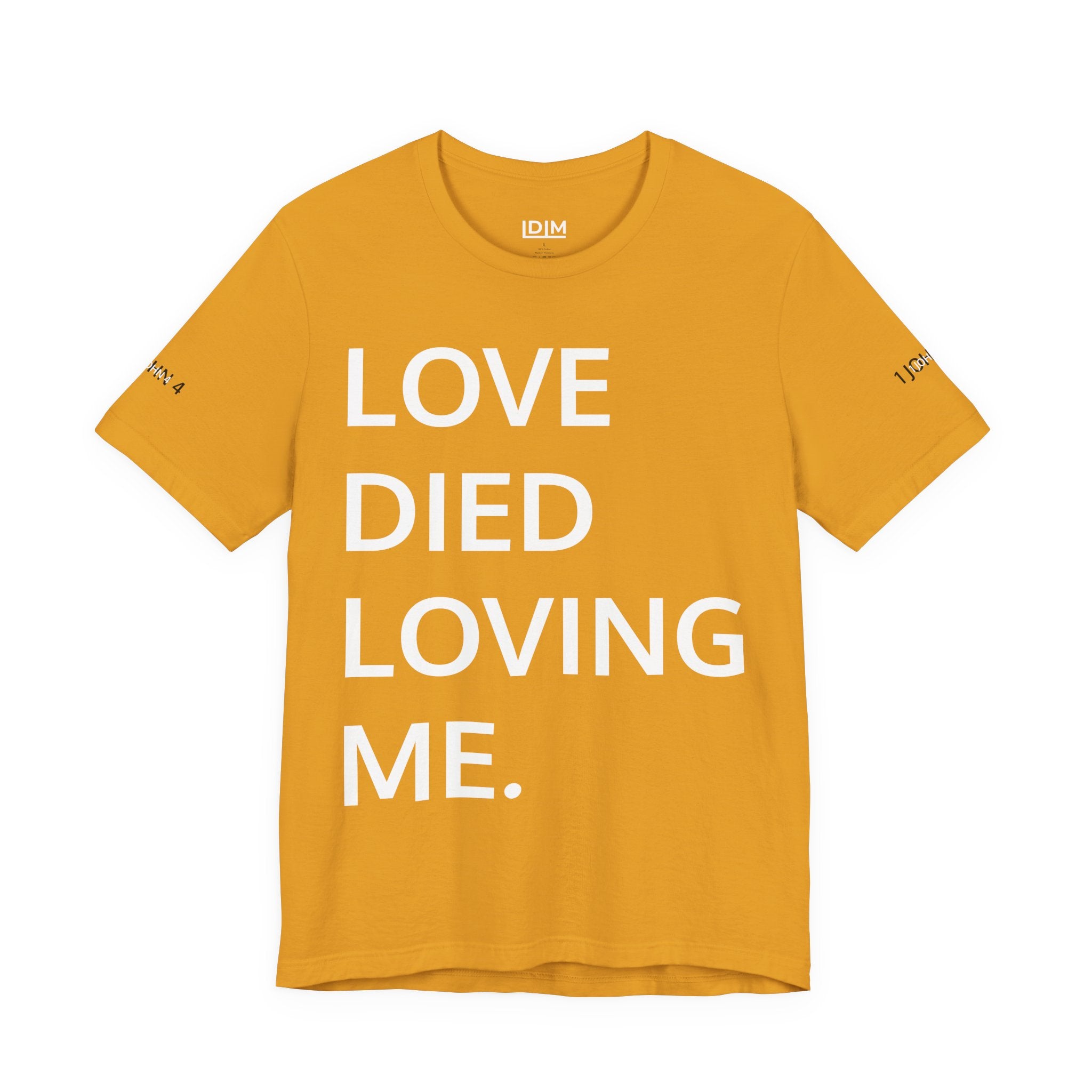 Love Died Loving Me - Unisex Tee (White Back Logo)
