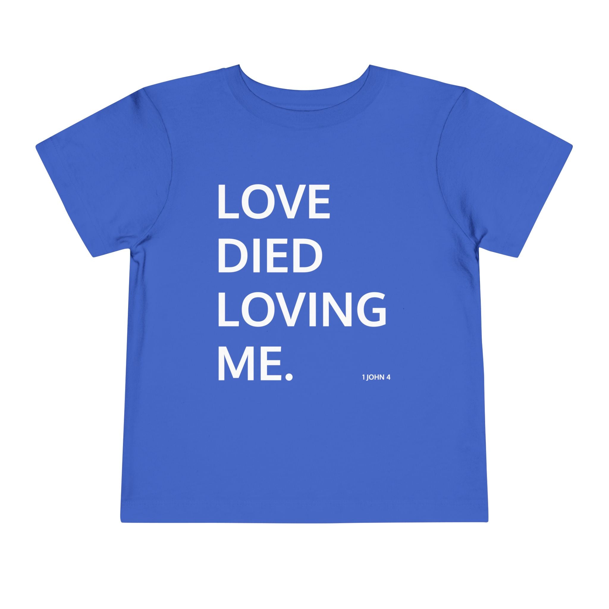 Love Died Loving Me - Toddler T-Shirt (White Back Logo)
