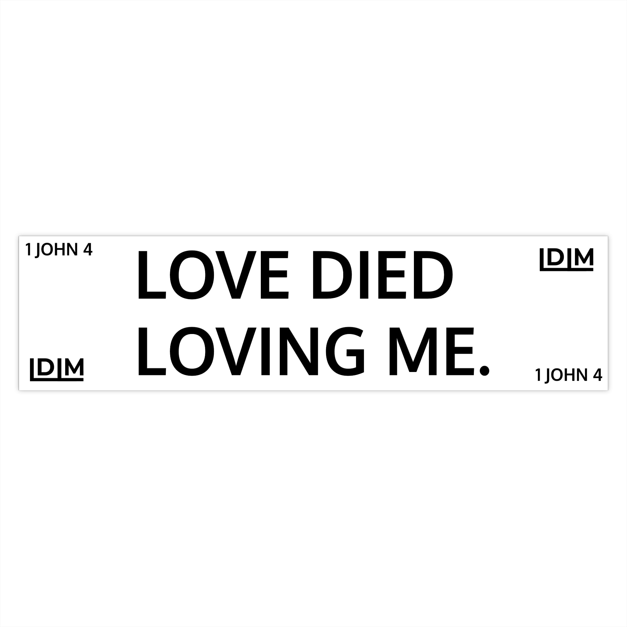 Love Died Loving Me - Bumper Sticker (White)