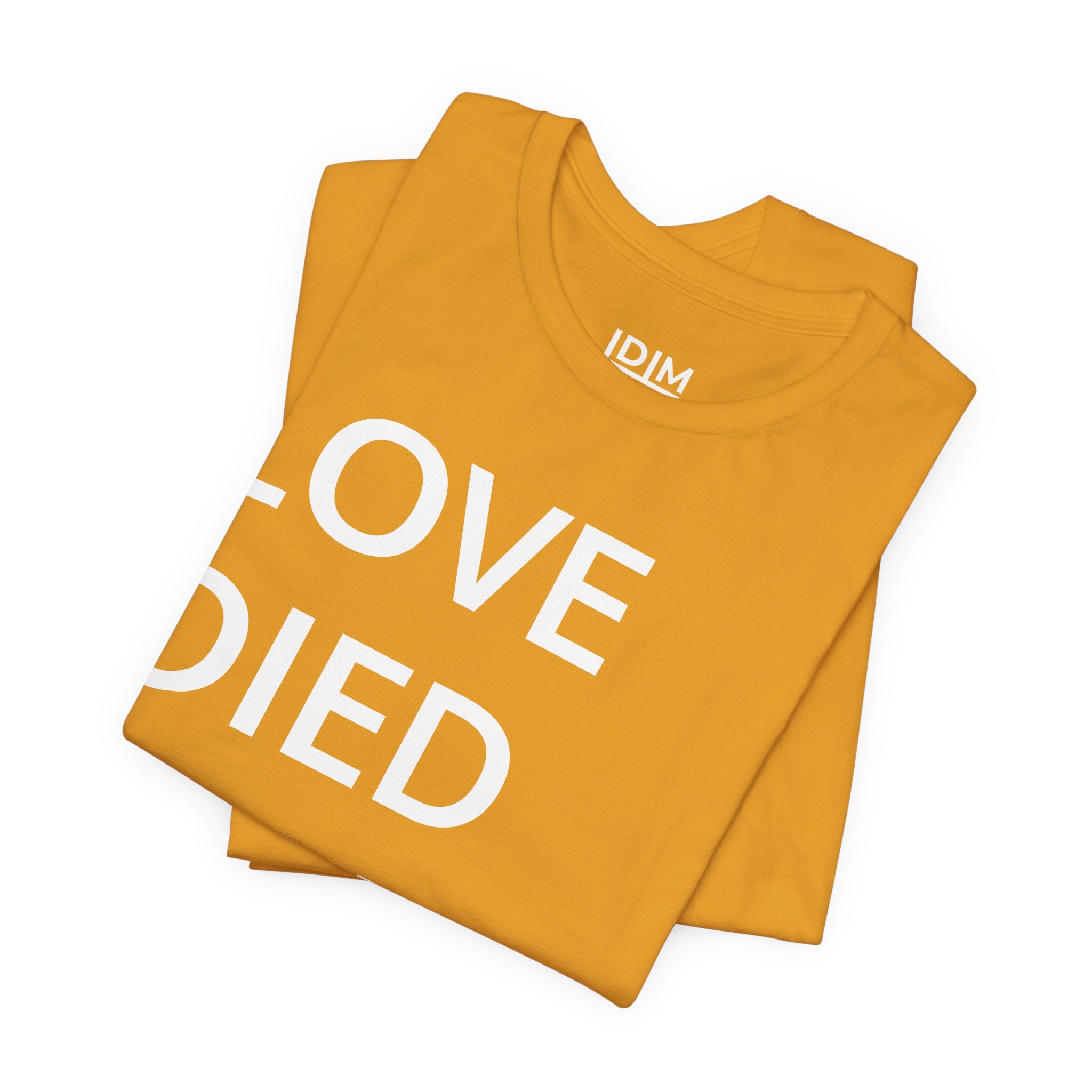 Love Died Loving Me - Unisex Tee (White Back Logo)