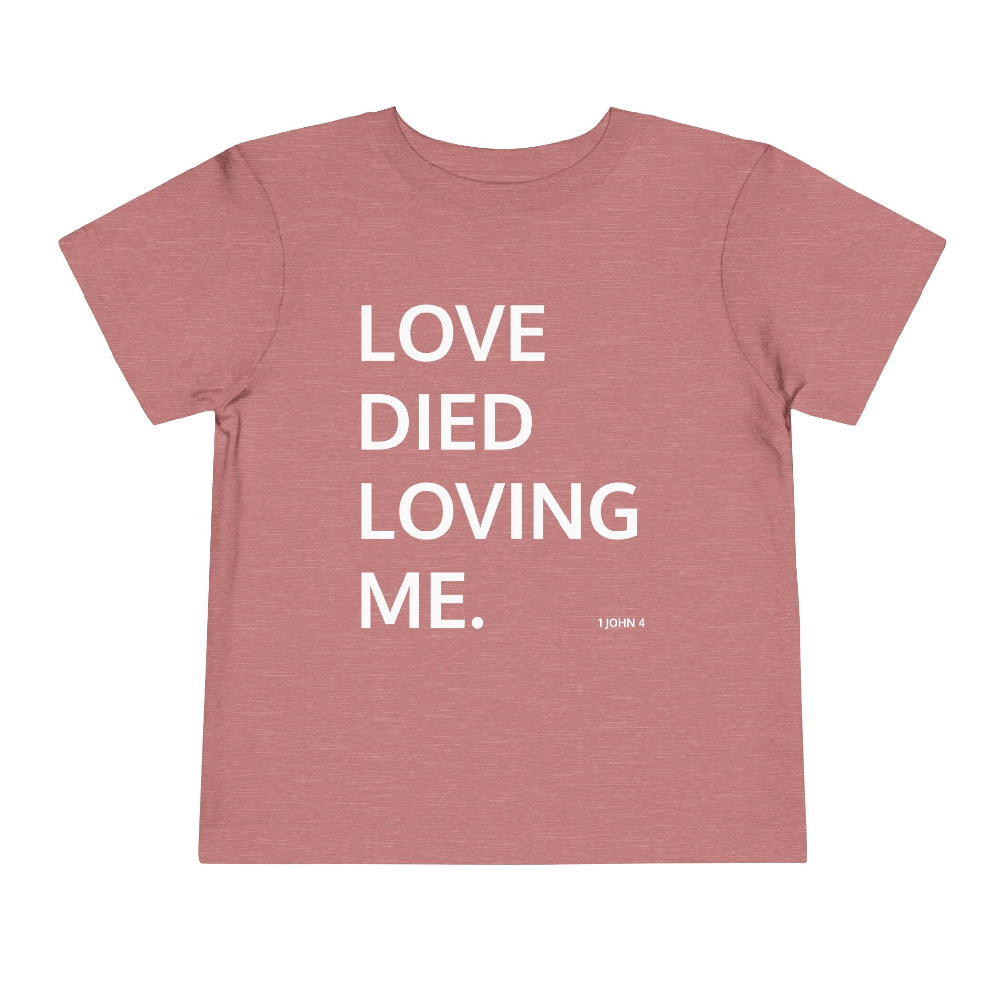 Love Died Loving Me - Toddler T-Shirt (White Back Logo)