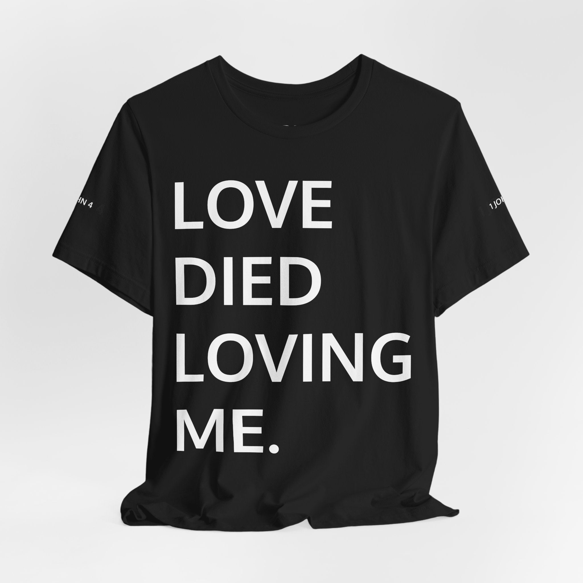 Love Died Loving Me - Unisex Tee (White Back Logo)