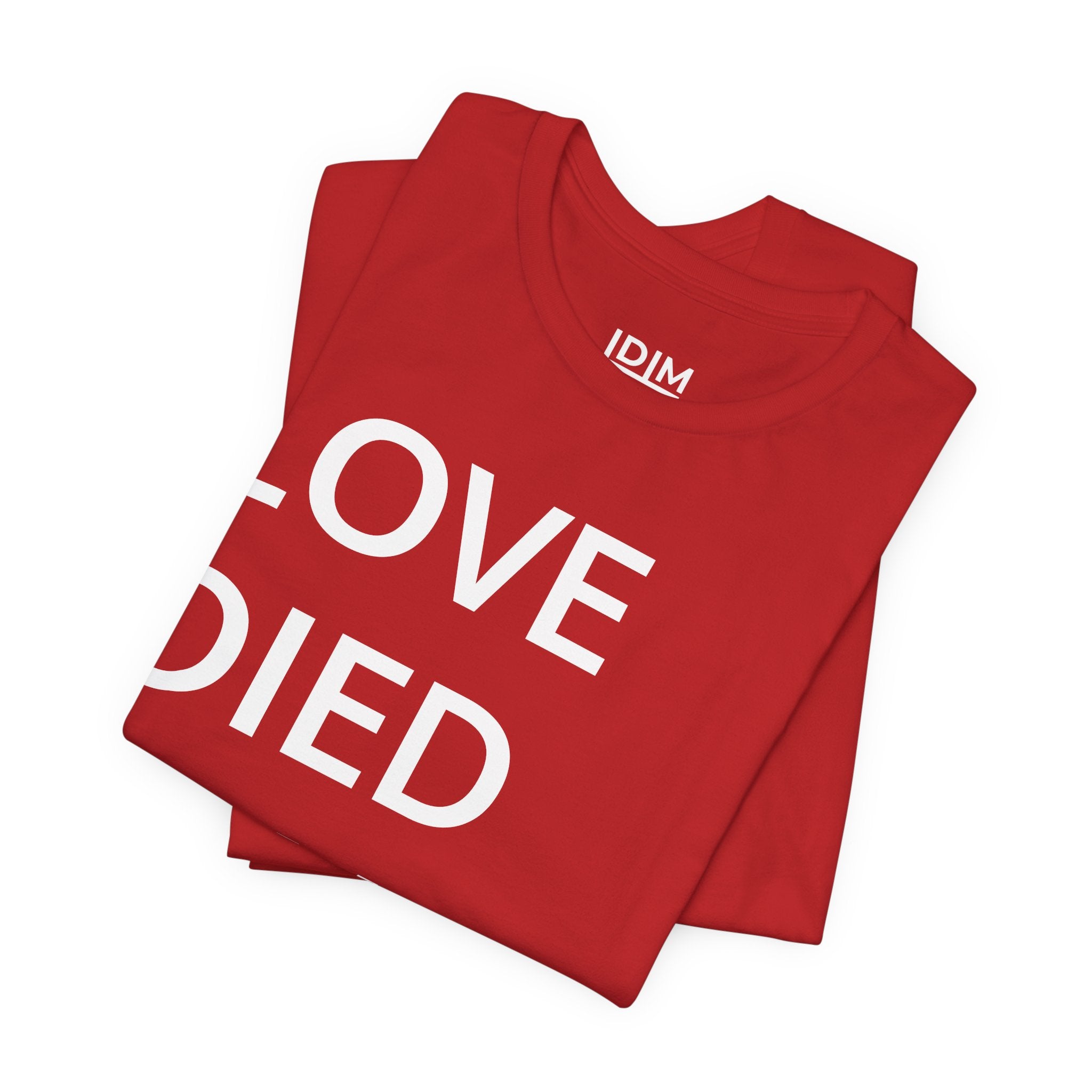 Love Died Loving Me - Unisex Tee (White Back Logo)