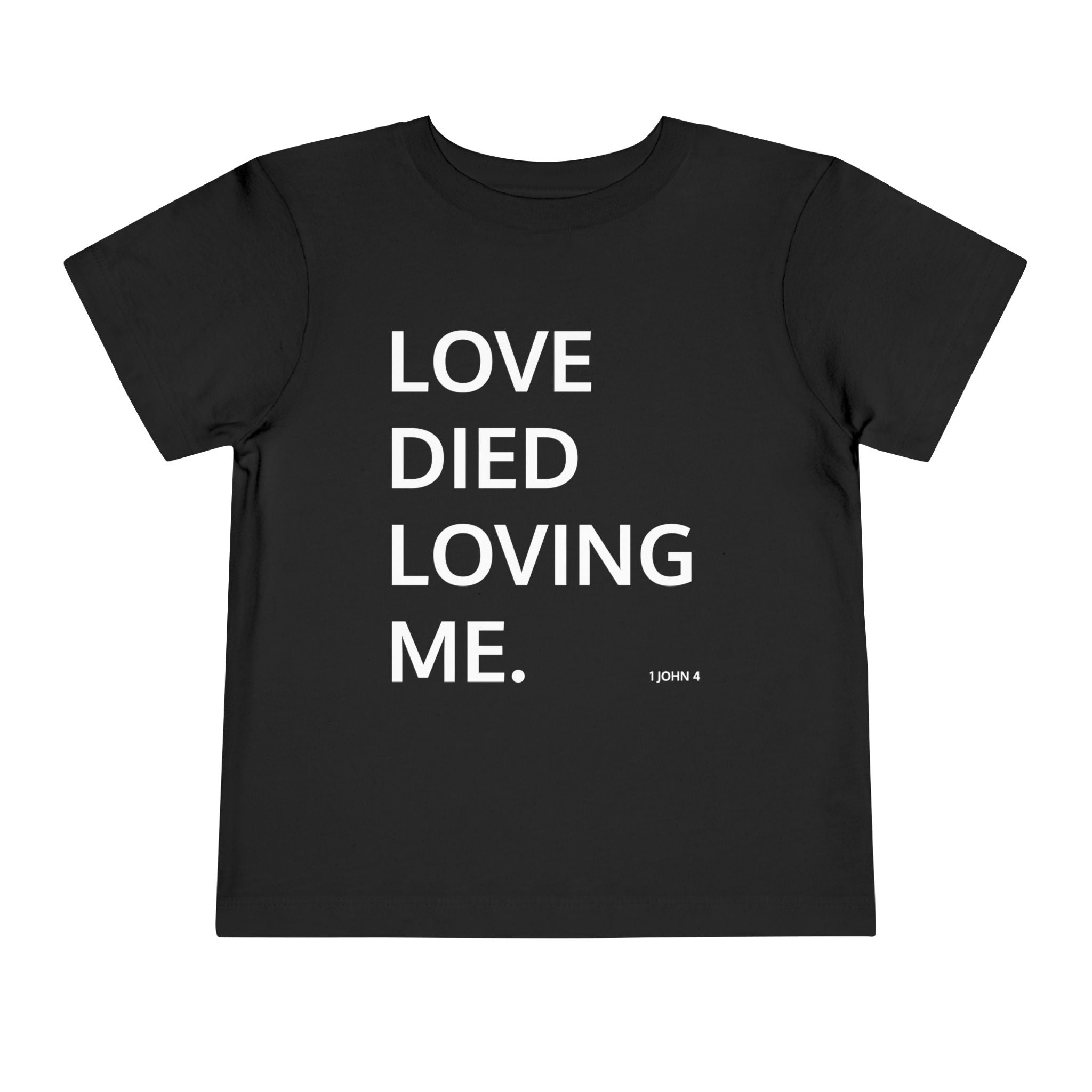 Love Died Loving Me - Toddler T-Shirt (White Back Logo)
