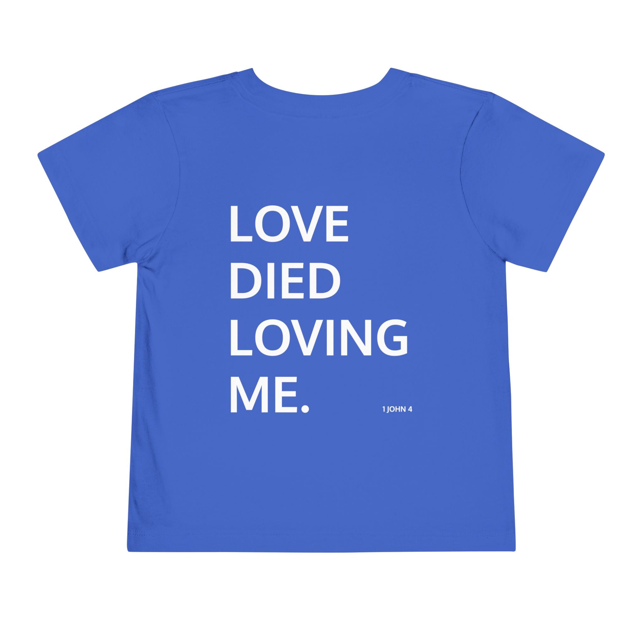 Love Died Loving Me - Toddler T-Shirt (White Front Logo)