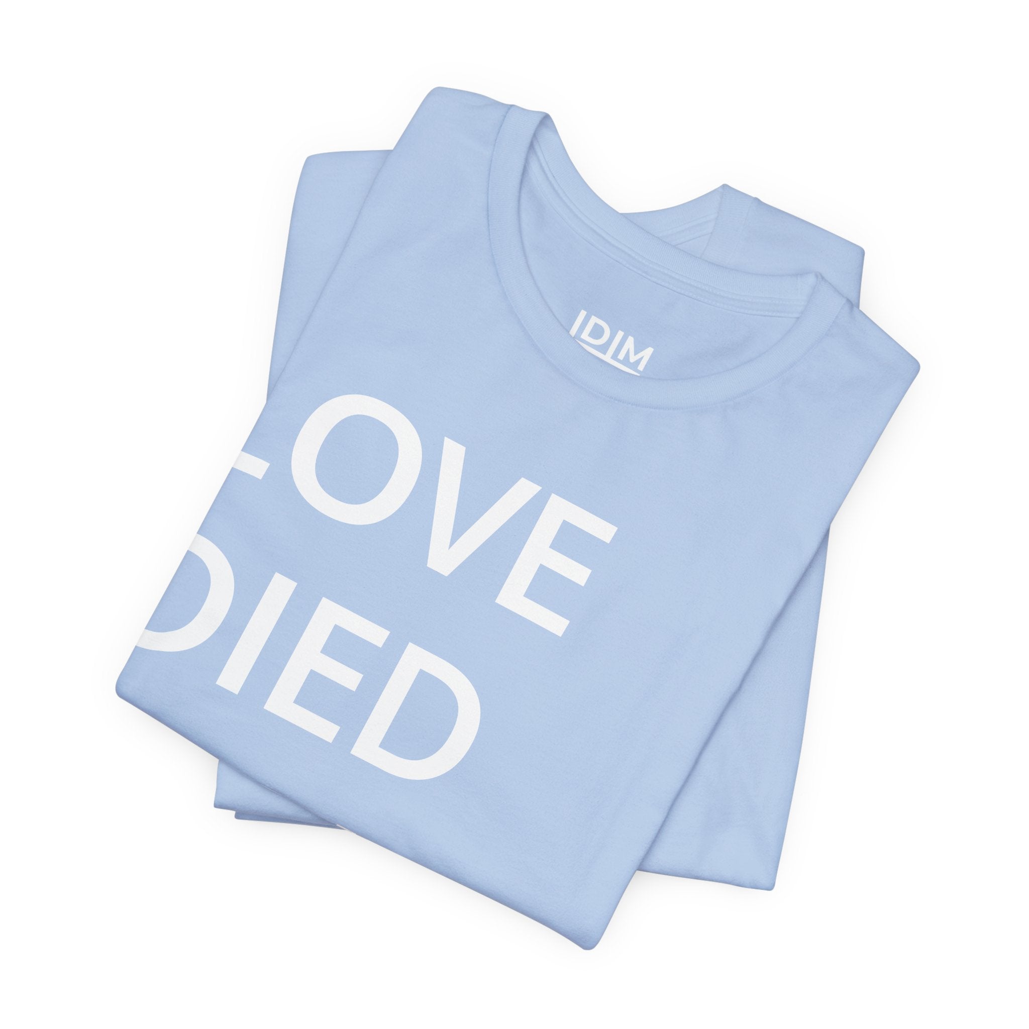Love Died Loving Me - Unisex Tee (White Back Logo)