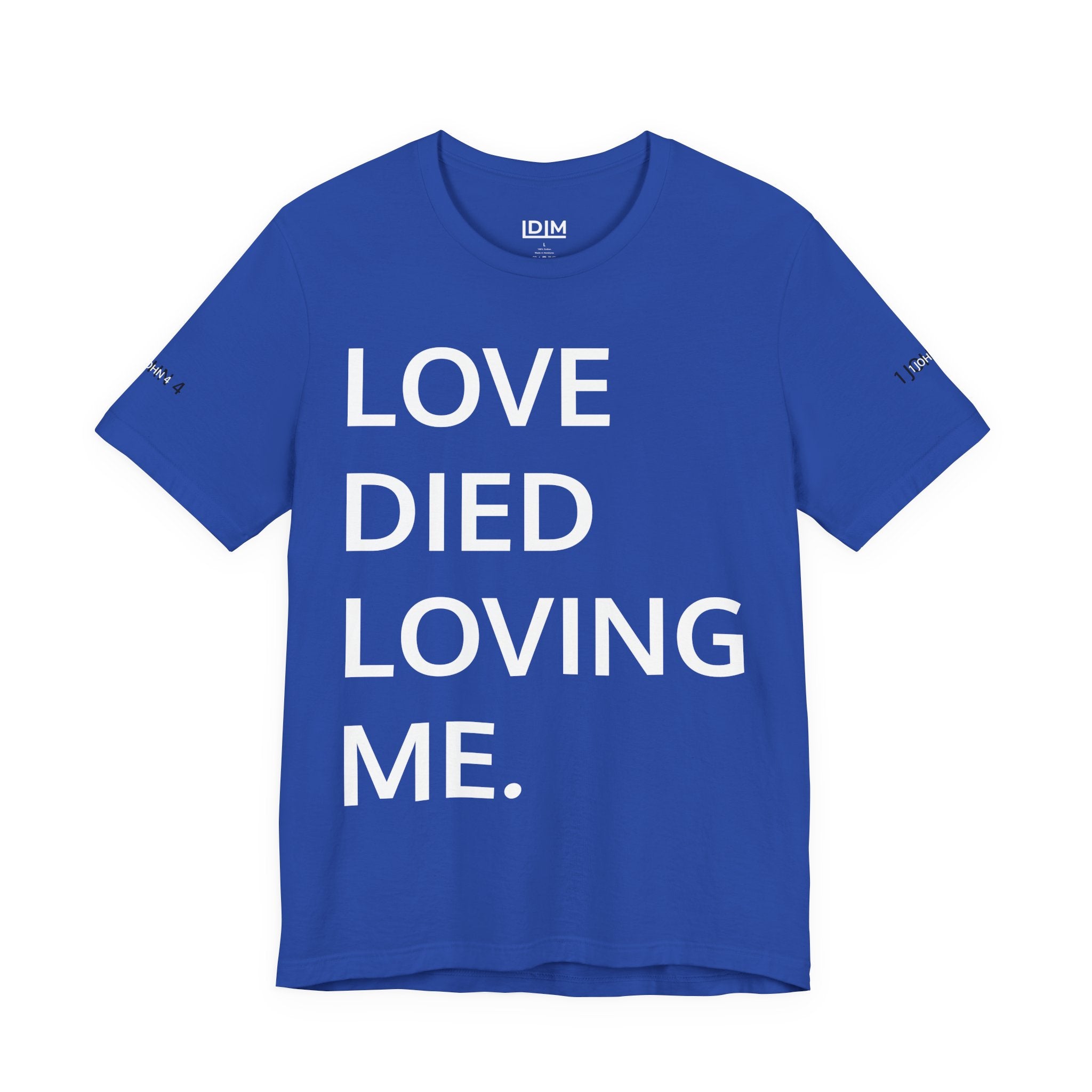 Love Died Loving Me - Unisex Tee (White Back Logo)