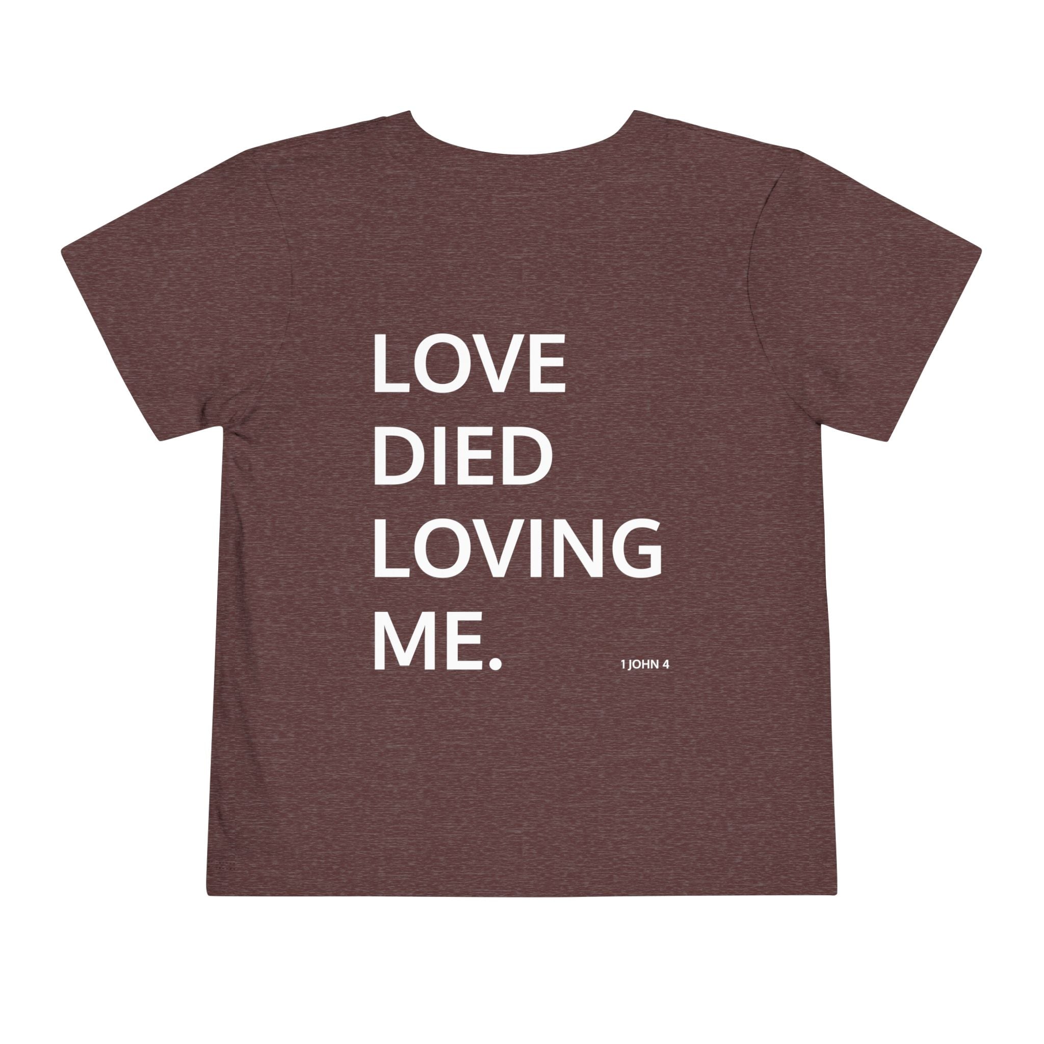 Love Died Loving Me - Toddler T-Shirt (White Front Logo)