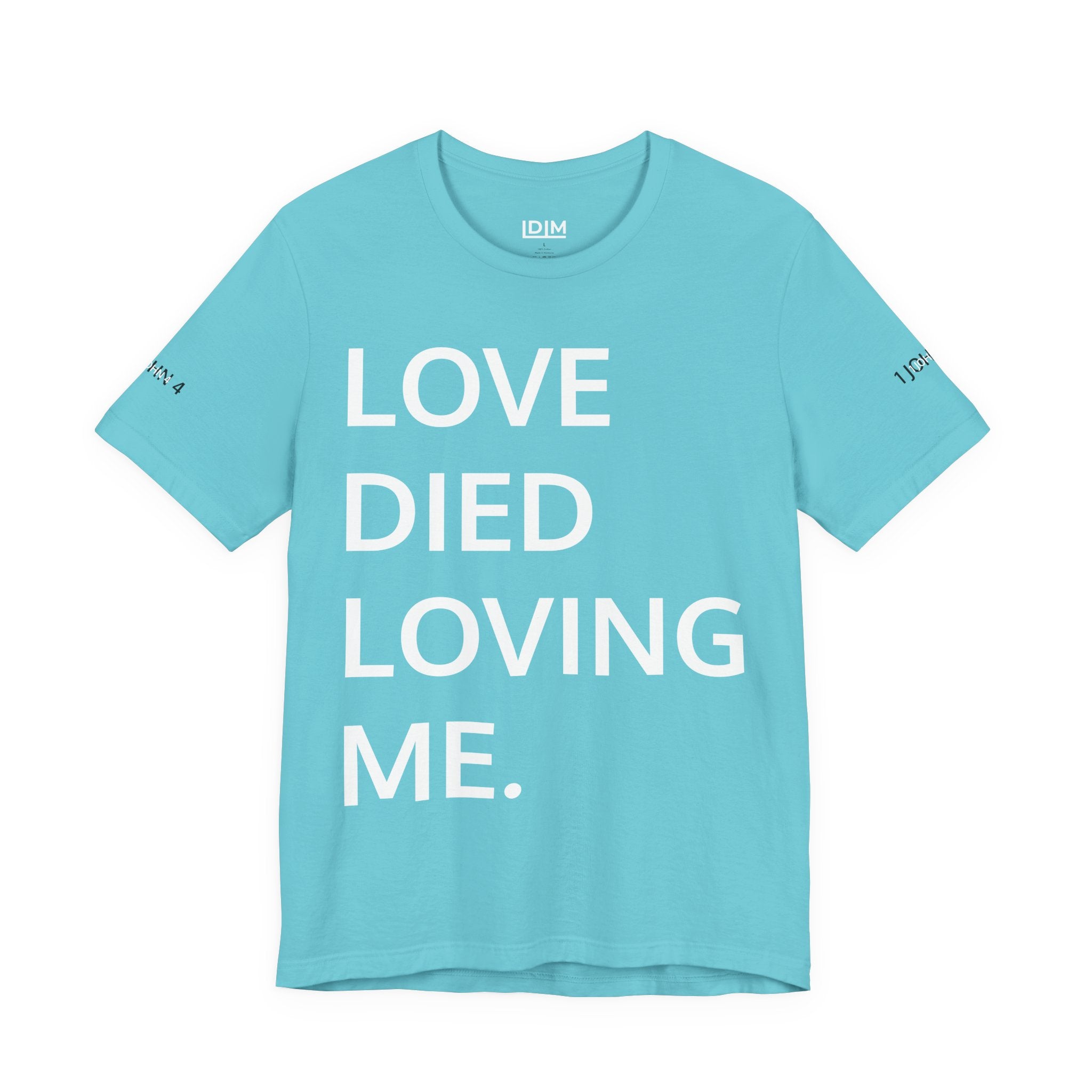 Love Died Loving Me - Unisex Tee (White Back Logo)