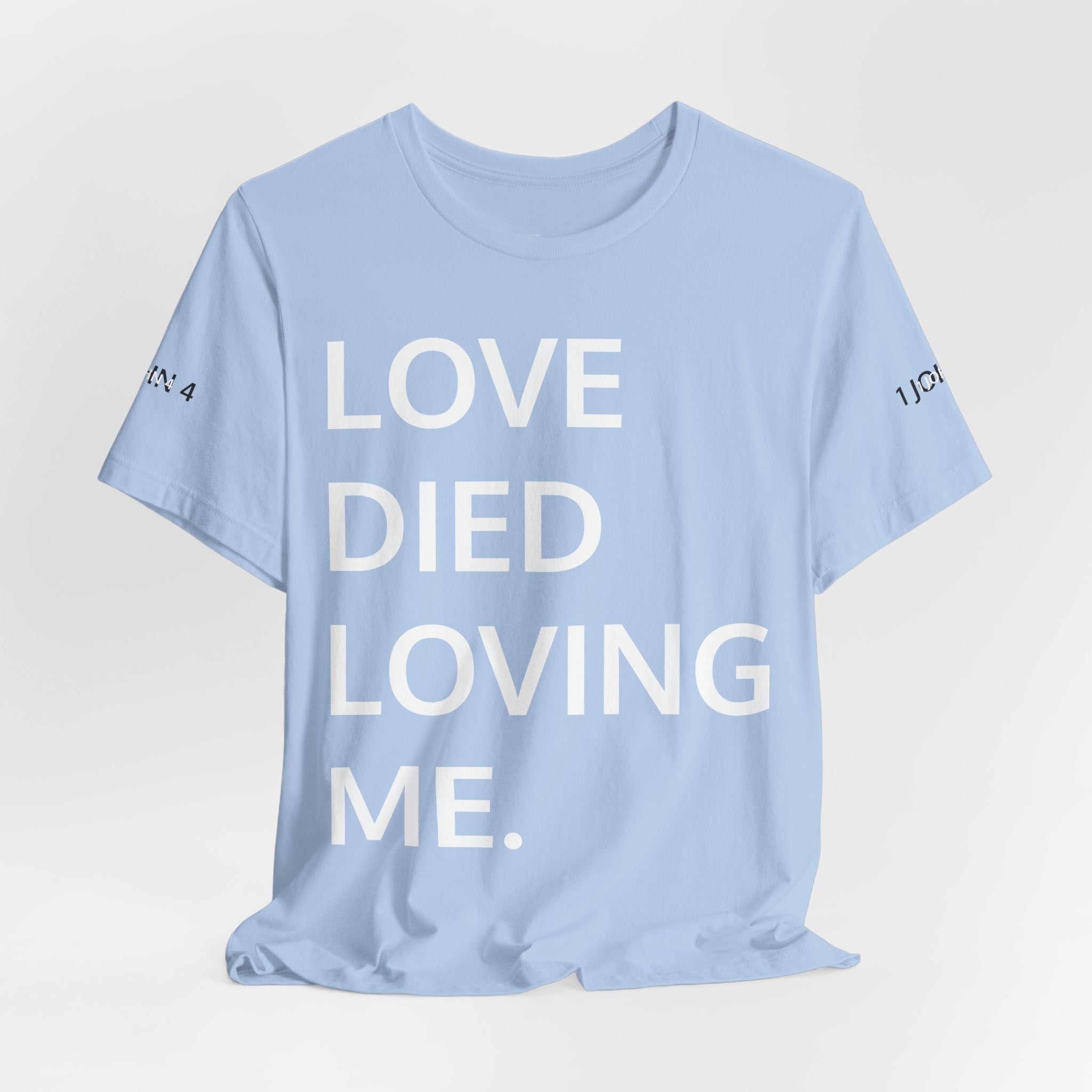 Love Died Loving Me - Unisex Tee (White Back Logo)