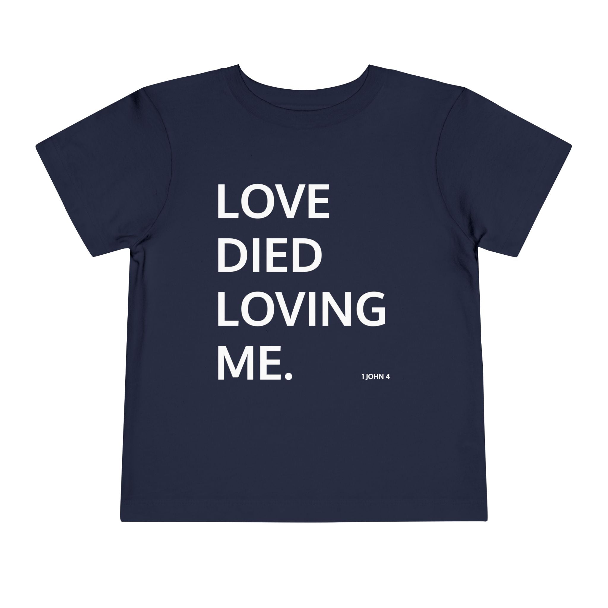 Love Died Loving Me - Toddler T-Shirt (White Back Logo)