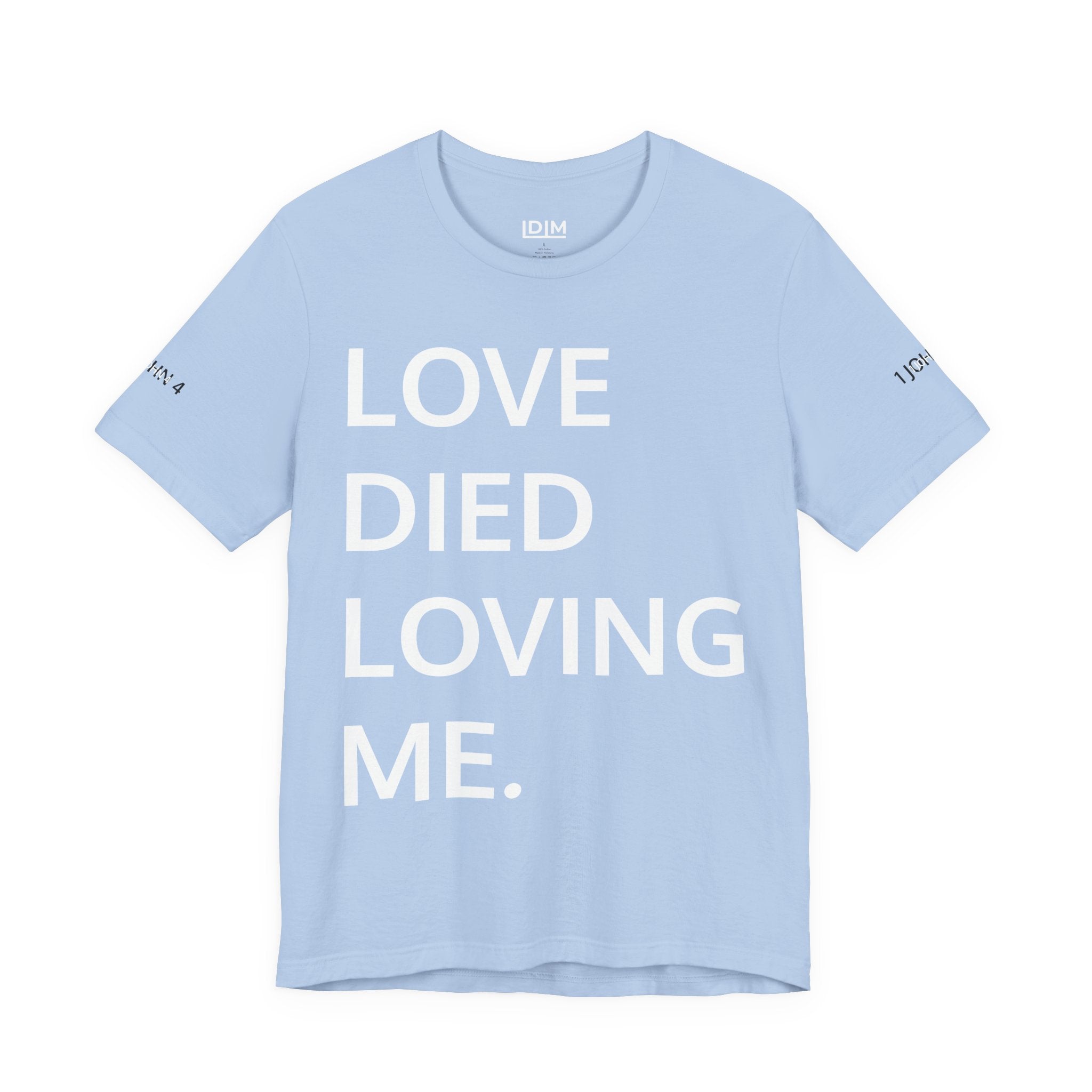 Love Died Loving Me - Unisex Tee (White Back Logo)