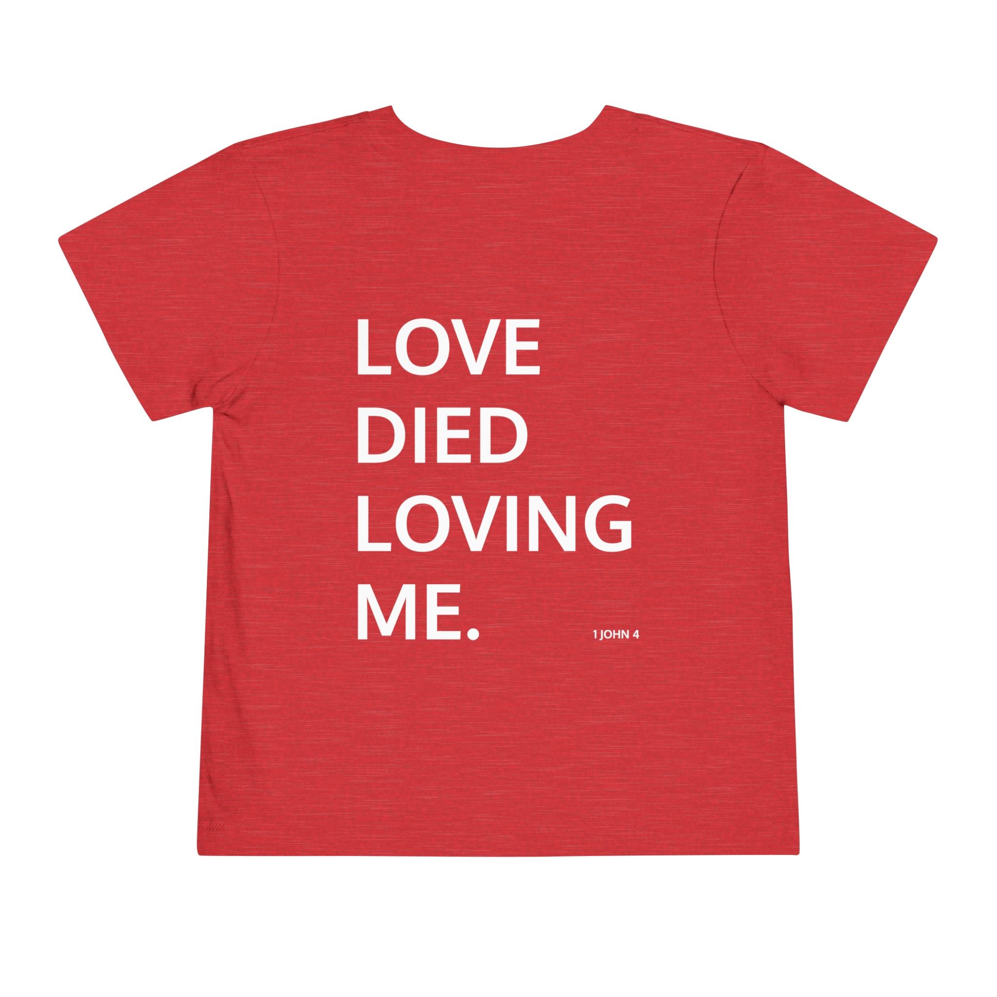 Love Died Loving Me - Toddler T-Shirt (White Front Logo)