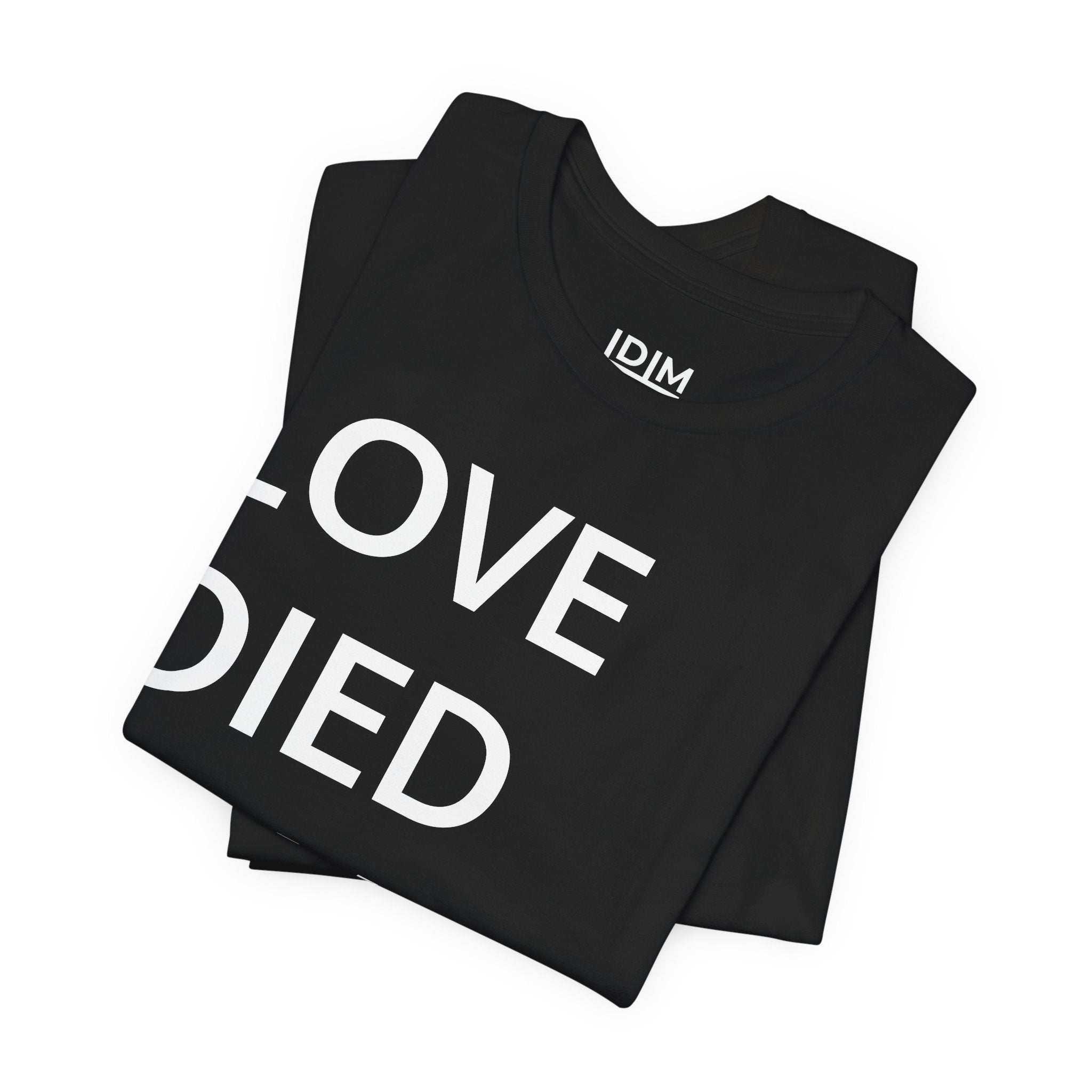 Love Died Loving Me - Unisex Tee (White Back Logo)