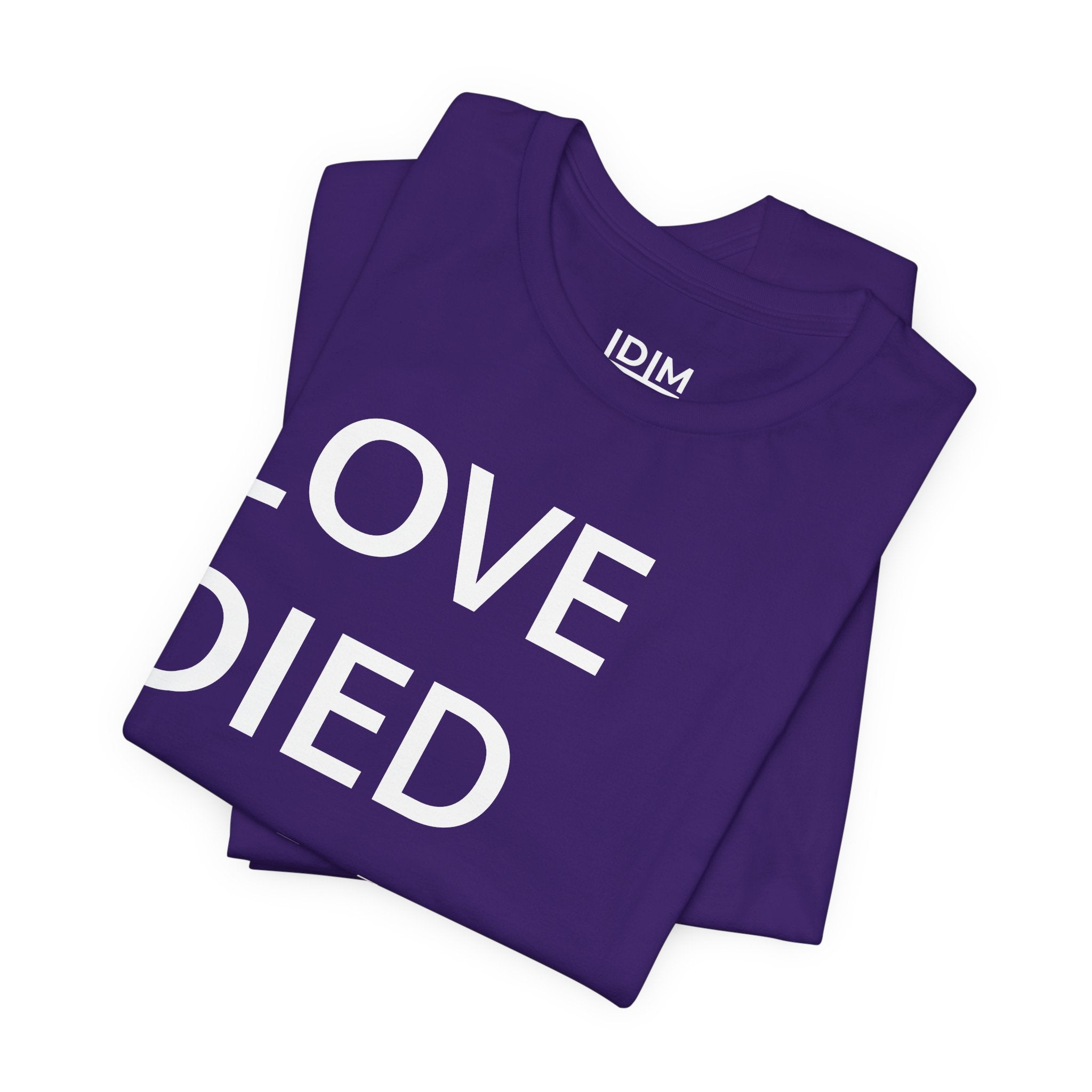 Love Died Loving Me - Unisex Tee (White Back Logo)