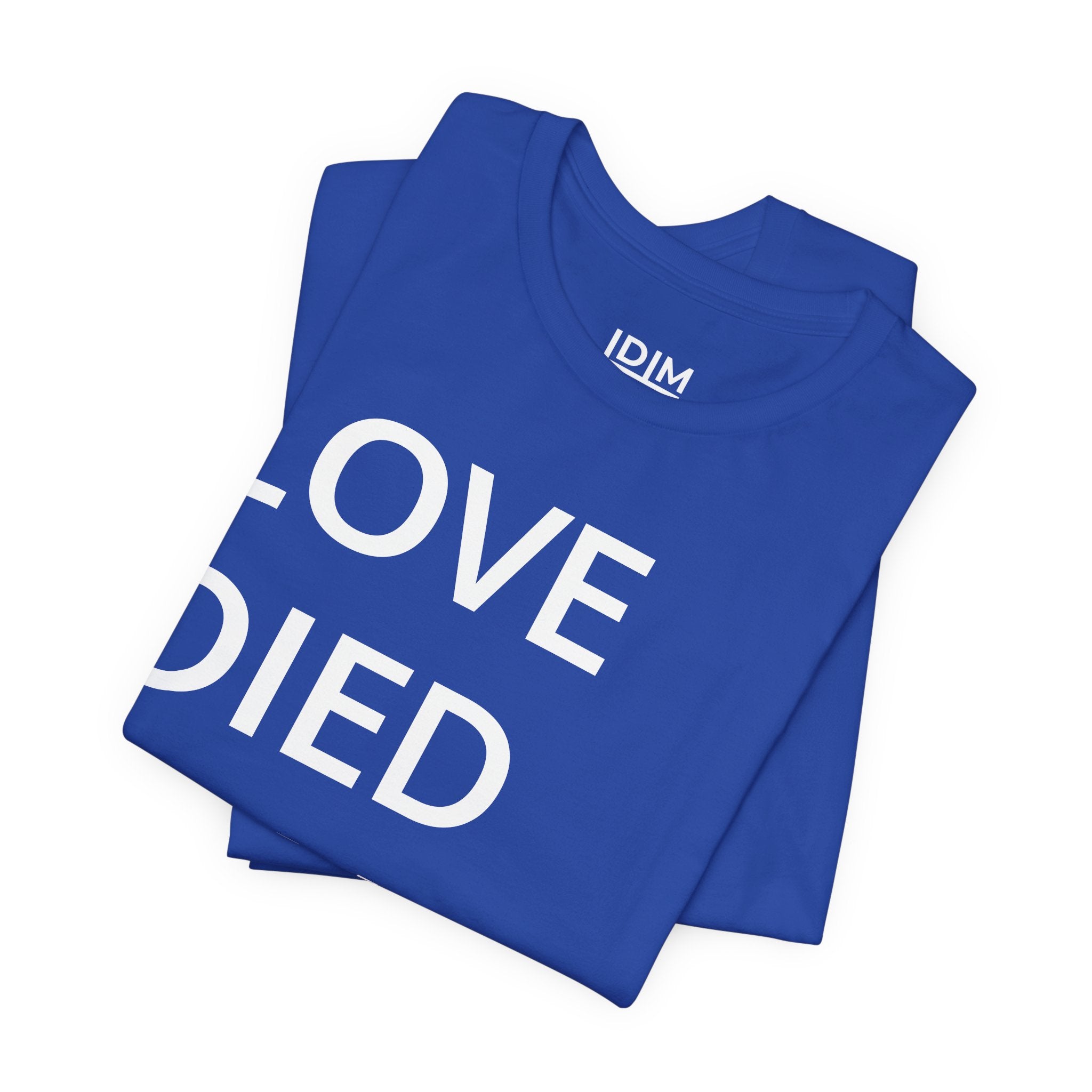 Love Died Loving Me - Unisex Tee (White Back Logo)