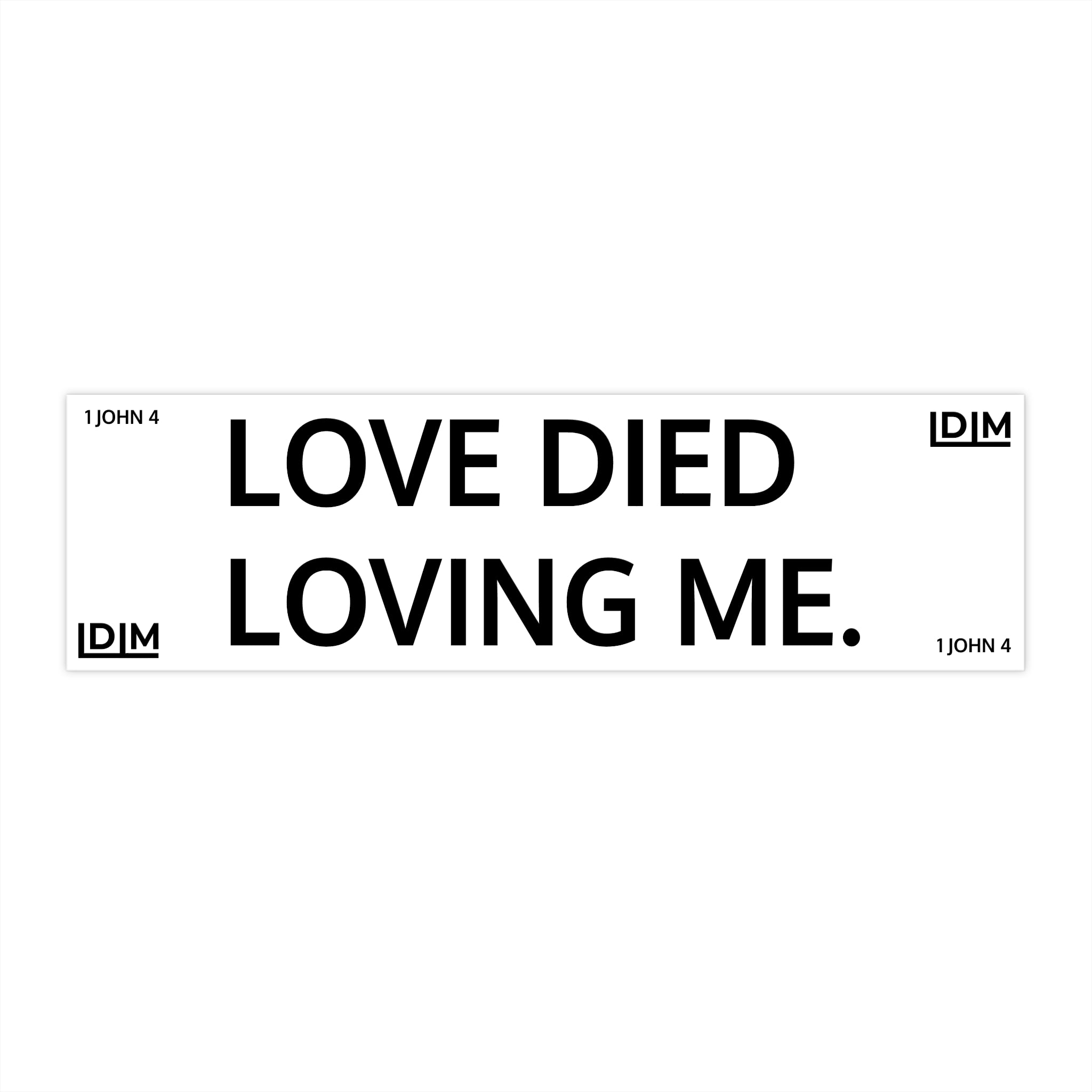 Love Died Loving Me - Bumper Sticker (White)